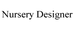 NURSERY DESIGNER trademark