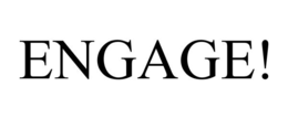 ENGAGE! trademark