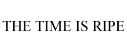 THE TIME IS RIPE trademark