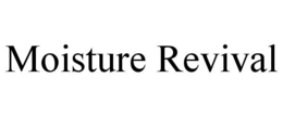 MOISTURE REVIVAL trademark