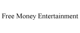 FREE MONEY ENTERTAINMENT trademark