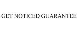 GET NOTICED GUARANTEE trademark