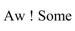 AW ! SOME trademark