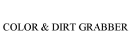 COLOR & DIRT GRABBER trademark