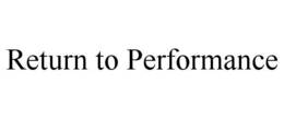 RETURN TO PERFORMANCE trademark