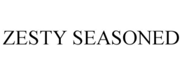 ZESTY SEASONED trademark