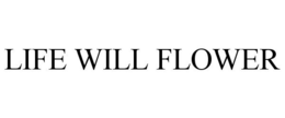 LIFE WILL FLOWER trademark
