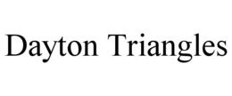 DAYTON TRIANGLES trademark