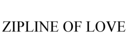ZIPLINE OF LOVE trademark