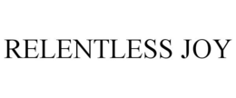 RELENTLESS JOY trademark