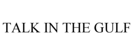 TALK IN THE GULF trademark