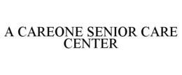 A CAREONE SENIOR CARE CENTER trademark