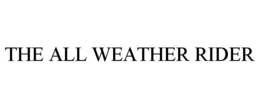 THE ALL WEATHER RIDER trademark