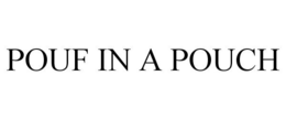 POUF IN A POUCH trademark