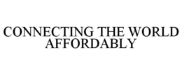 CONNECTING THE WORLD AFFORDABLY trademark