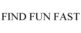 FIND FUN FAST trademark