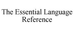 THE ESSENTIAL LANGUAGE REFERENCE trademark