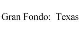 GRAN FONDO: TEXAS trademark