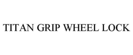 TITAN GRIP WHEEL LOCK trademark