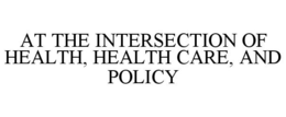 AT THE INTERSECTION OF HEALTH, HEALTH CARE, AND POLICY trademark