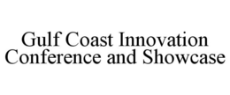 GULF COAST INNOVATION CONFERENCE AND SHOWCASE trademark