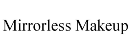 MIRRORLESS MAKEUP trademark