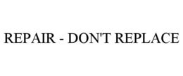 REPAIR - DON'T REPLACE trademark