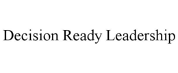 DECISION READY LEADERSHIP trademark