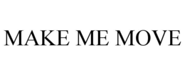 MAKE ME MOVE trademark