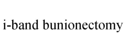 I-BAND BUNIONECTOMY trademark