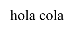 HOLA COLA trademark