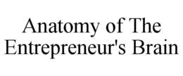 ANATOMY OF THE ENTREPRENEUR'S BRAIN trademark