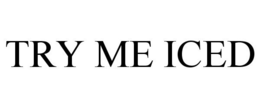 TRY ME ICED trademark