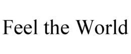 FEEL THE WORLD trademark