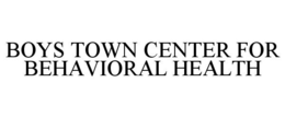 BOYS TOWN CENTER FOR BEHAVIORAL HEALTH trademark