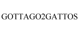 GOTTAGO2GATTOS trademark