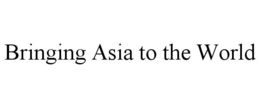 BRINGING ASIA TO THE WORLD trademark