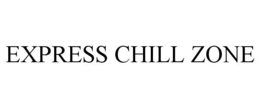EXPRESS CHILL ZONE trademark