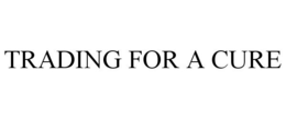 TRADING FOR A CURE trademark