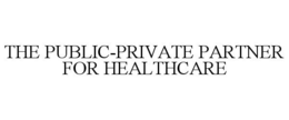 THE PUBLIC-PRIVATE PARTNER FOR HEALTHCARE trademark