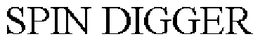SPIN DIGGER trademark