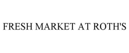 FRESH MARKET AT ROTH'S trademark