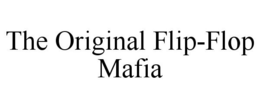 THE ORIGINAL FLIP-FLOP MAFIA trademark