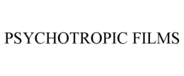 PSYCHOTROPIC FILMS trademark