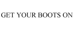 GET YOUR BOOTS ON trademark