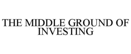 THE MIDDLE GROUND OF INVESTING trademark