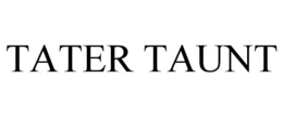 TATER TAUNT trademark
