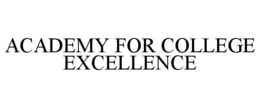 ACADEMY FOR COLLEGE EXCELLENCE trademark