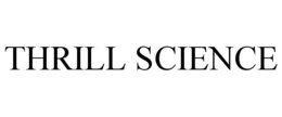 THRILL SCIENCE trademark
