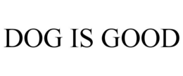 DOG IS GOOD trademark